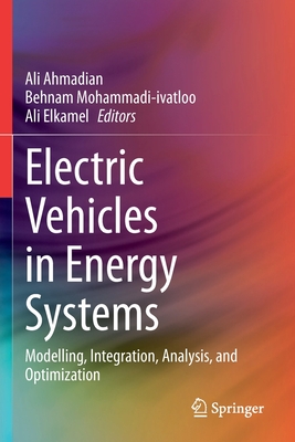 Electric Vehicles in Energy Systems: Modelling, Integration, Analysis, and Optimization - Ahmadian, Ali (Editor), and Mohammadi-Ivatloo, Behnam (Editor), and Elkamel, Ali (Editor)