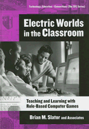 Electric Worlds in the Classroom: Teaching and Learning with Role-Based Computer Games