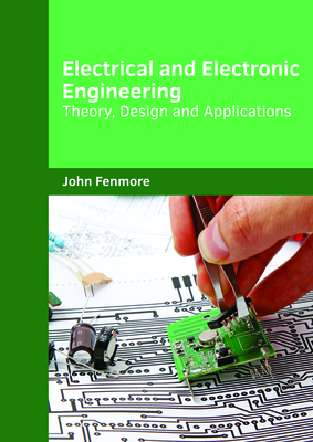 Electrical and Electronic Engineering: Theory, Design and Applications - Fenmore, John (Editor)