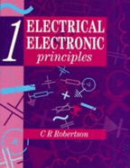 Electrical and Electronic Principles Volume 1: [Volume 1] - Robertson, Christopher R