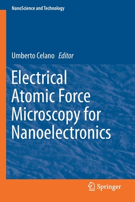 Electrical Atomic Force Microscopy for Nanoelectronics - Celano, Umberto (Editor)