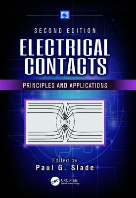 Electrical Contacts: Principles and Applications, Second Edition - Slade, Paul G. (Editor)