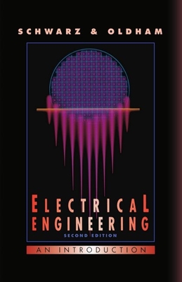 Electrical Engineering: An Introduction - Schwarz, Steven E, and Oldham, William G, Professor