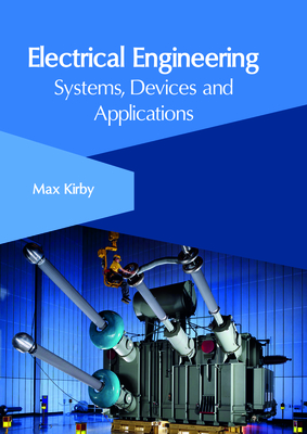 Electrical Engineering: Systems, Devices and Applications - Kirby, Max (Editor)
