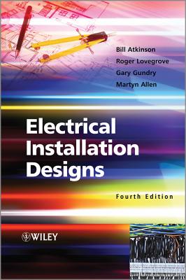 Electrical Installation Designs - Atkinson, Bill, and Lovegrove, Roger, and Gundry, Gary