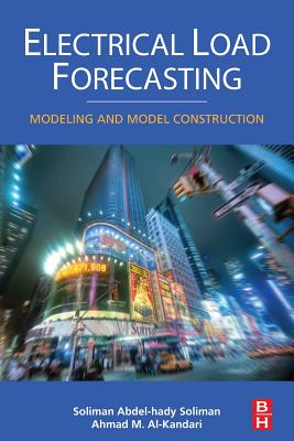 Electrical Load Forecasting: Modeling and Model Construction - Soliman, S a