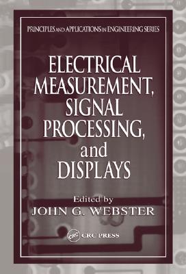 Electrical Measurement, Signal Processing, and Displays - Webster, John G (Editor)