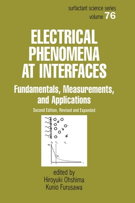 Electrical Phenomena at Interfaces: Fundamentals: Measurements, and Applications - Ohshima, Hiroyuki (Editor), and Furusawa, Kunio (Editor)