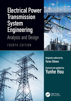 Electrical Power Transmission System Engineering: Analysis and Design - G�nen, Turan, and Hou, Yunhe