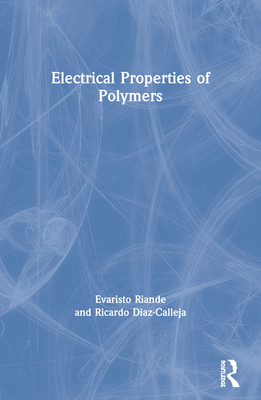 Electrical Properties of Polymers - Riande, Evaristo, and Diaz-Calleja, Ricardo