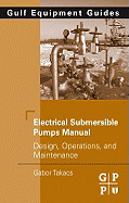 Electrical Submersible Pumps Manual: Design, Operations, and Maintenance