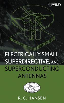 Electrically Small, Superdirective, and Superconducting Antennas - Hansen, R C