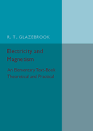 Electricity and Magnetism: An Elementary Text-Book Theoretical and Practical