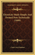 Electricity Made Simple and Treated Non-Technically (1899)