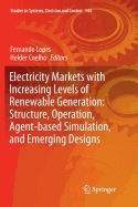 Electricity Markets with Increasing Levels of Renewable Generation: Structure, Operation, Agent-based Simulation, and Emerging Designs