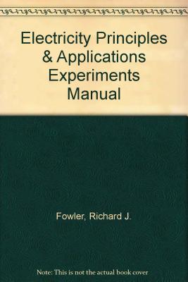Electricity Principles & Applications Experiments Manual - Fowler, Richard J