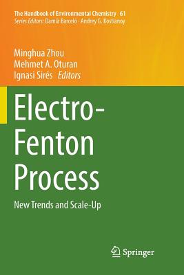 Electro-Fenton Process: New Trends and Scale-Up - Zhou, Minghua (Editor), and Oturan, Mehmet A (Editor), and Sir�s, Ignasi (Editor)