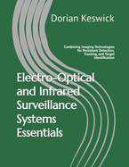 Electro-Optical and Infrared Surveillance Systems Essentials: Combining Imaging Technologies for Persistent Detection, Tracking, and Target Identification
