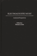 Electroacoustic Music: Analytical Perspectives