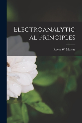 Electroanalytical Principles - Murray, Royce W 1937- (Creator)
