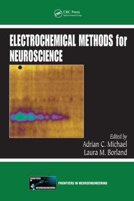 Electrochemical Methods for Neuroscience - Michael, Adrian C (Editor), and Borland, Laura (Editor)