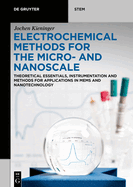 Electrochemical Methods for the Micro- And Nanoscale: Theoretical Essentials, Instrumentation and Methods for Applications in Mems and Nanotechnology