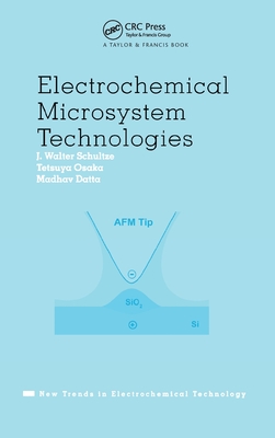 Electrochemical Microsystem Technologies - Schultze, J Walter (Editor), and Osaka, Tetsuya (Editor), and Datta, Madhav (Editor)
