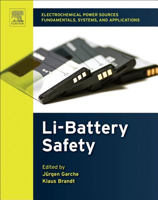 Electrochemical Power Sources: Fundamentals, Systems, and Applications: Li-Battery Safety - Garche, J�rgen (Editor), and Brandt, Klaus (Editor)