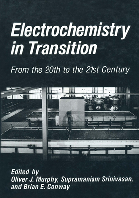 Electrochemistry in Transition - Conway, Brian E (Editor), and Murphy, O J (Editor), and Srinivasan, S, Professor (Editor)