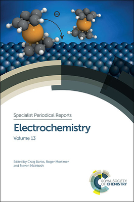 Electrochemistry: Volume 13 - Banks, Craig E (Editor), and Mortimer, Roger (Editor), and McIntosh, Steven (Editor)