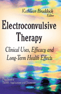 Electroconvulsive Therapy: Clinical Uses, Efficacy & Long-Term Health Effects
