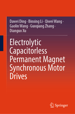 Electrolytic Capacitorless Permanent Magnet Synchronous Motor Drives - Ding, Dawei, and Li, Binxing, and Wang, Qiwei
