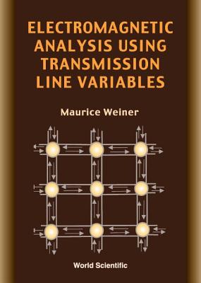 Electromagnetic Analysis Using Transmission Line Variables - Weiner, Maurice