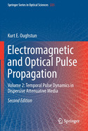 Electromagnetic and Optical Pulse Propagation: Volume 2: Temporal Pulse Dynamics in Dispersive Attenuative Media
