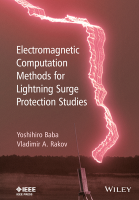 Electromagnetic Computation Methods for Lightning Surge Protection Studies - Baba, Yoshihiro, and Rakov, Vladimir A.