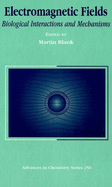 Electromagnetic Fields: Biological Interactions and Mechanisms