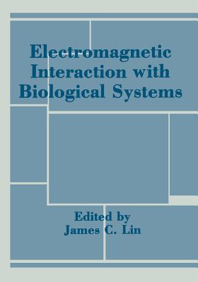 Electromagnetic Interaction with Biological Systems - Lin, James (Editor)