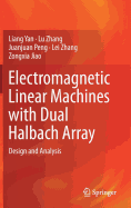 Electromagnetic Linear Machines with Dual Halbach Array: Design and Analysis