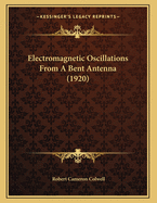 Electromagnetic Oscillations from a Bent Antenna (1920)