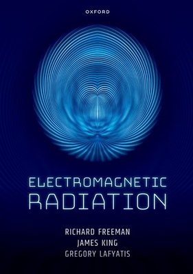 Electromagnetic Radiation - Freeman, Richard, Prof., and King, James, Dr., and Lafyatis, Gregory, Dr.