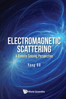 Electromagnetic Scattering: A Remote Sensing Perspective - Du, Yang (Editor)