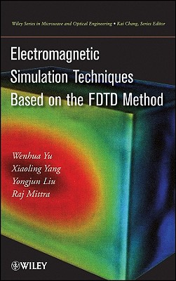 Electromagnetic Simulation Techniques Based on the Fdtd Method - Yu, W