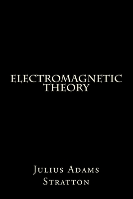 Electromagnetic Theory - Stratton, Julius Adams