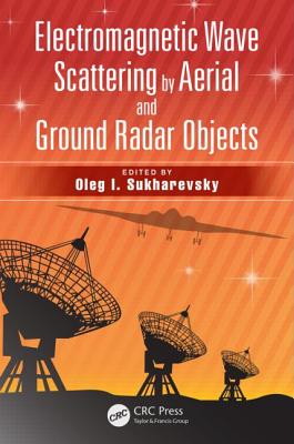 Electromagnetic Wave Scattering by Aerial and Ground Radar Objects - Sukharevsky, Oleg I (Editor)