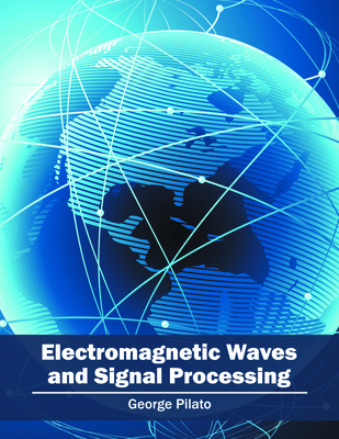 Electromagnetic Waves and Signal Processing - Pilato, George (Editor)