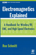 Electromagnetics Explained: A Handbook for Wireless/ RF, EMC, and High-Speed Electronics