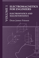 Electromagnetics for Practicing Engineers Vol. 1: Electrostatics and Magnetostatics