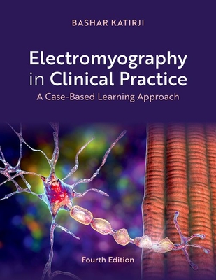 Electromyography in Clinical Practice: A Case-Based Learning Approach - Katirji, Bashar