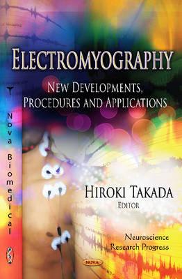 Electromyography: New Developments, Procedures & Applications - Takada, Hiroki (Editor)