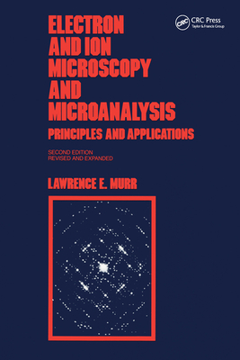 Electron and Ion Microscopy and Microanalysis: Principles and Applications, Second Edition, - Murr, Lawrence E (Editor)